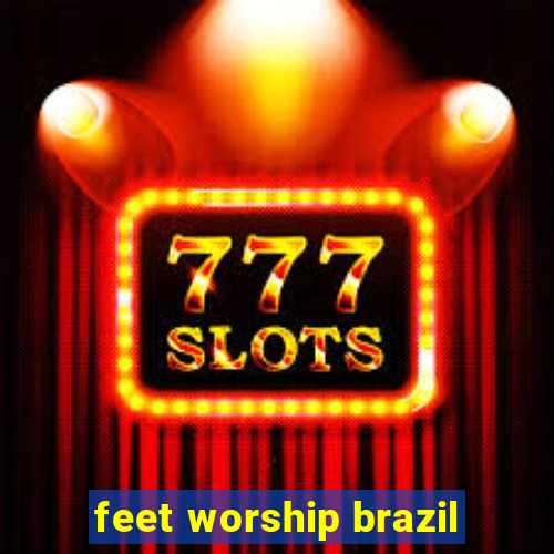 feet worship brazil